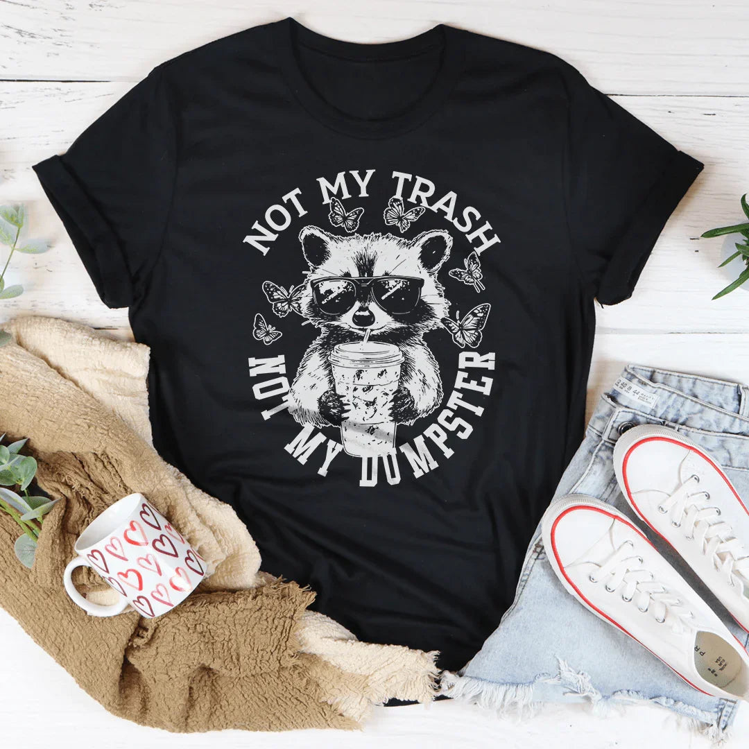 Not My Trash Not My Dumpster Tee